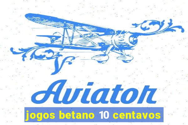 jogos betano 10 centavos